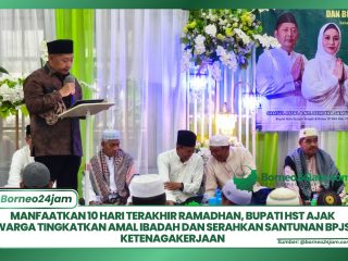 Manfaatkan 10 Hari Terakhir Ramadhan, Bupati HST Ajak Warga Tingkatkan Amal Ibadah Dan Serahkan Santunan BPJS Ketenagakerjaan