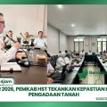 Rakor 2026, Pemkab HST Tekankan Kepastian Hukum Pengadaan Tanah